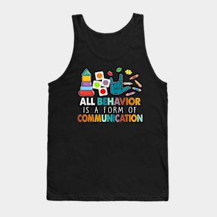 All Behavior Is A Form Of Communication Autism SPED Teacher Tank Top